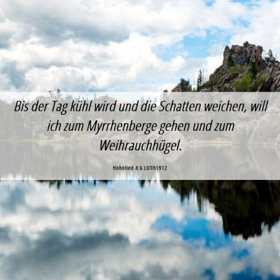 Picture 06 - Hohelied 4:6 LUTH1912 - Bis der Tag kühl wird und die Schatten weichen, - Bible Verse Picture