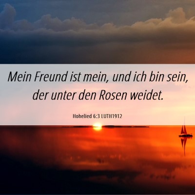 Picture 06 - Hohelied 6:3 LUTH1912 - Mein Freund ist mein, und ich bin sein, der unter - Bible Verse Picture