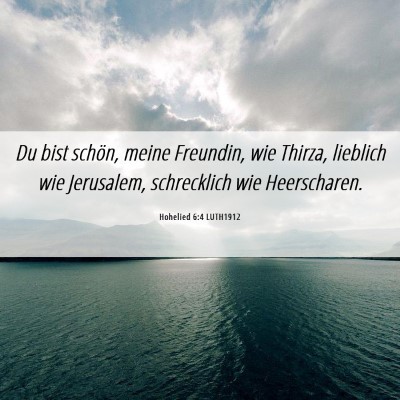 Picture 06 - Hohelied 6:4 LUTH1912 - Du bist schön, meine Freundin, wie Thirza, - Bible Verse Picture