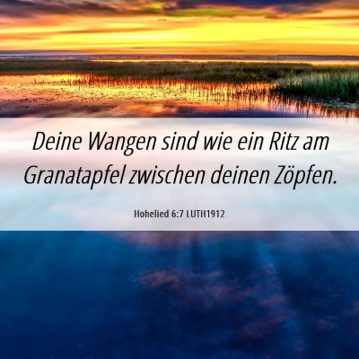 Picture 06 - Hohelied 6:7 LUTH1912 - Deine Wangen sind wie ein Ritz am Granatapfel - Bible Verse Picture