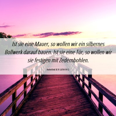 Picture 06 - Hohelied 8:9 LUTH1912 - Ist sie eine Mauer, so wollen wir ein silbernes - Bible Verse Picture