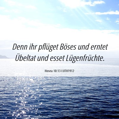Picture 06 - Hosea 10:13 LUTH1912 - Denn ihr pflüget Böses und erntet Übeltat und - Bible Verse Picture