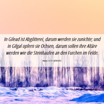 Picture 06 - Hosea 12:11 LUTH1912 - In Gilead ist Abgötterei, darum werden sie - Bible Verse Picture