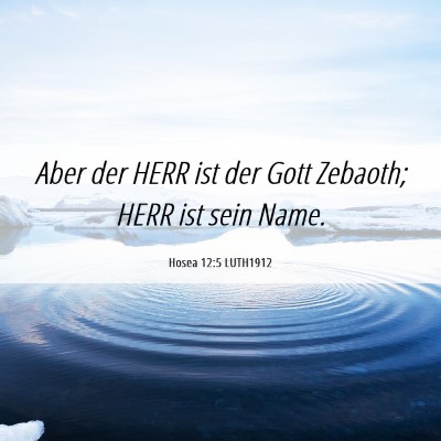 Picture 06 - Hosea 12:5 LUTH1912 - Aber der HERR ist der Gott Zebaoth; HERR ist sein - Bible Verse Picture