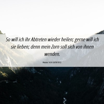 Picture 06 - Hosea 14:4 LUTH1912 - So will ich ihr Abtreten wieder heilen; gerne - Bible Verse Picture