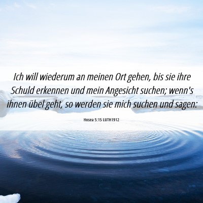 Picture 06 - Hosea 5:15 LUTH1912 - Ich will wiederum an meinen Ort gehen, bis sie - Bible Verse Picture
