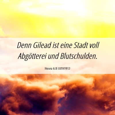 Picture 06 - Hosea 6:8 LUTH1912 - Denn Gilead ist eine Stadt voll Abgötterei und - Bible Verse Picture