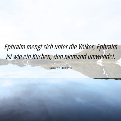Picture 06 - Hosea 7:8 LUTH1912 - Ephraim mengt sich unter die Völker; Ephraim ist - Bible Verse Picture