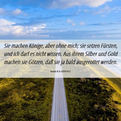 Picture 06 - Hosea 8:4 LUTH1912 - Sie machen Könige, aber ohne mich; sie setzen - Bible Verse Picture