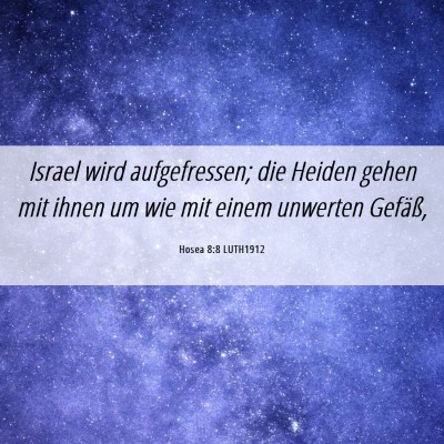 Picture 06 - Hosea 8:8 LUTH1912 - Israel wird aufgefressen; die Heiden gehen mit - Bible Verse Picture
