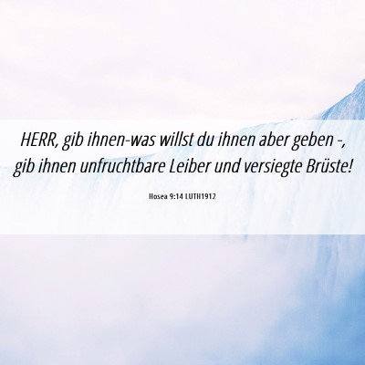 Picture 06 - Hosea 9:14 LUTH1912 - HERR, gib ihnen-was willst du ihnen aber geben -, - Bible Verse Picture