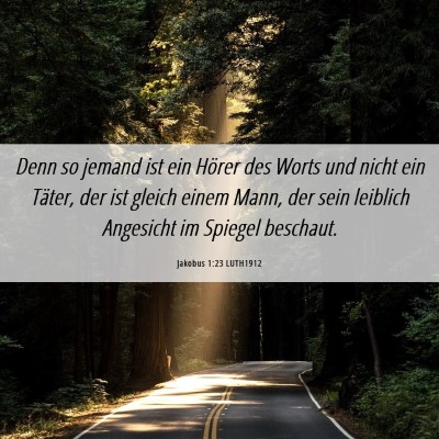 Picture 06 - Jakobus 1:23 LUTH1912 - Denn so jemand ist ein Hörer des Worts und nicht - Bible Verse Picture