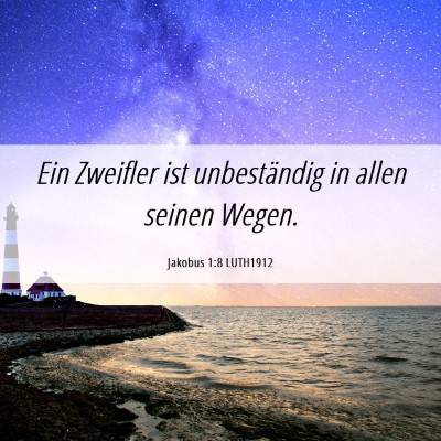 Picture 06 - Jakobus 1:8 LUTH1912 - Ein Zweifler ist unbeständig in allen seinen - Bible Verse Picture
