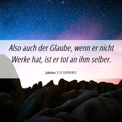 Picture 06 - Jakobus 2:17 LUTH1912 - Also auch der Glaube, wenn er nicht Werke hat, - Bible Verse Picture