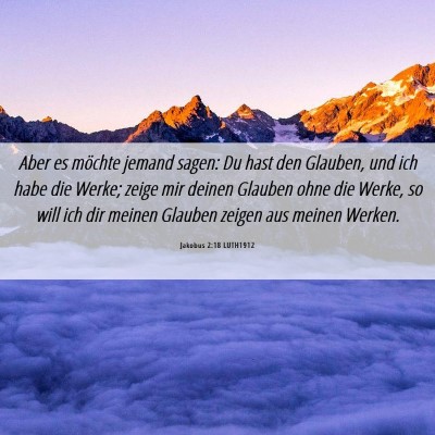 Picture 06 - Jakobus 2:18 LUTH1912 - Aber es möchte jemand sagen: Du hast den - Bible Verse Picture