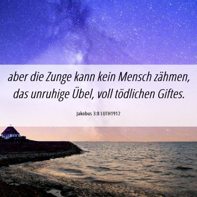 Picture 06 - Jakobus 3:8 LUTH1912 - aber die Zunge kann kein Mensch zähmen, das - Bible Verse Picture