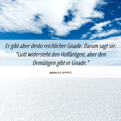 Picture 06 - Jakobus 4:6 LUTH1912 - Er gibt aber desto reichlicher Gnade. Darum sagt - Bible Verse Picture