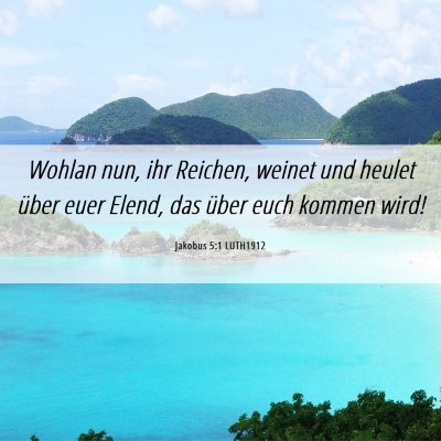 Picture 06 - Jakobus 5:1 LUTH1912 - Wohlan nun, ihr Reichen, weinet und heulet über - Bible Verse Picture