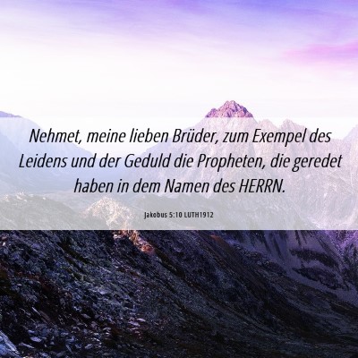 Picture 06 - Jakobus 5:10 LUTH1912 - Nehmet, meine lieben Brüder, zum Exempel des - Bible Verse Picture