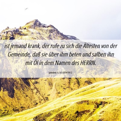 Picture 06 - Jakobus 5:14 LUTH1912 - ist jemand krank, der rufe zu sich die Ältesten - Bible Verse Picture