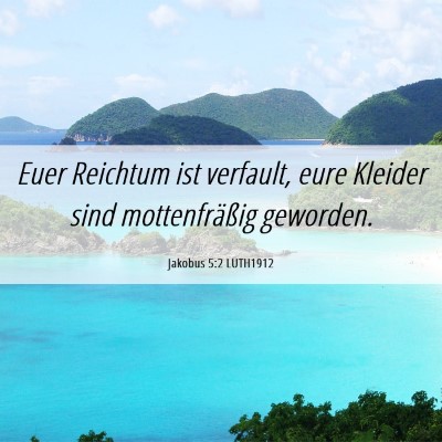 Picture 06 - Jakobus 5:2 LUTH1912 - Euer Reichtum ist verfault, eure Kleider sind - Bible Verse Picture