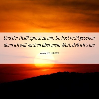 Picture 06 - Jeremia 1:12 LUTH1912 - Und der HERR sprach zu mir: Du hast recht - Bible Verse Picture