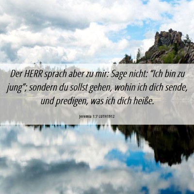 Picture 06 - Jeremia 1:7 LUTH1912 - Der HERR sprach aber zu mir: Sage nicht: “Ich - Bible Verse Picture