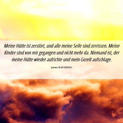 Picture 06 - Jeremia 10:20 LUTH1912 - Meine Hütte ist zerstört, und alle meine Seile - Bible Verse Picture