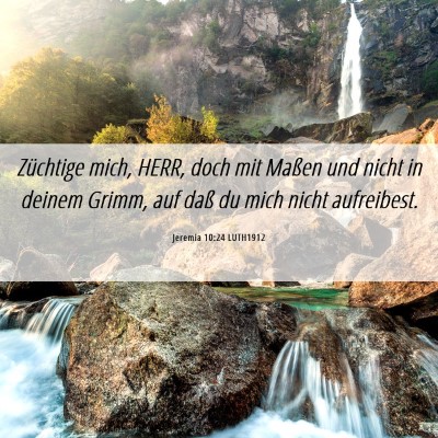 Picture 06 - Jeremia 10:24 LUTH1912 - Züchtige mich, HERR, doch mit Maßen und nicht - Bible Verse Picture