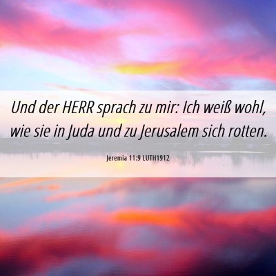 Picture 06 - Jeremia 11:9 LUTH1912 - Und der HERR sprach zu mir: Ich weiß wohl, wie - Bible Verse Picture