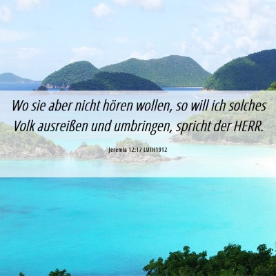 Picture 06 - Jeremia 12:17 LUTH1912 - Wo sie aber nicht hören wollen, so will ich - Bible Verse Picture