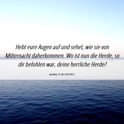Picture 06 - Jeremia 13:20 LUTH1912 - Hebt eure Augen auf und sehet, wie sie von - Bible Verse Picture