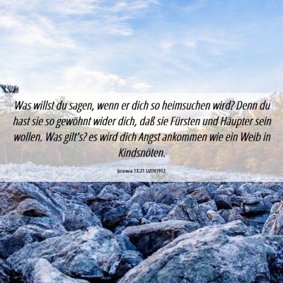 Picture 06 - Jeremia 13:21 LUTH1912 - Was willst du sagen, wenn er dich so heimsuchen - Bible Verse Picture