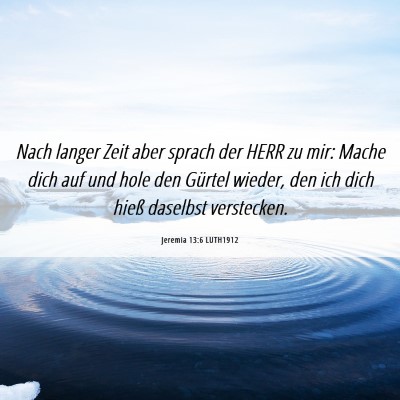 Picture 06 - Jeremia 13:6 LUTH1912 - Nach langer Zeit aber sprach der HERR zu mir: - Bible Verse Picture