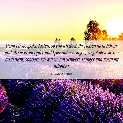Picture 06 - Jeremia 14:12 LUTH1912 - Denn ob sie gleich fasten, so will ich doch ihr - Bible Verse Picture