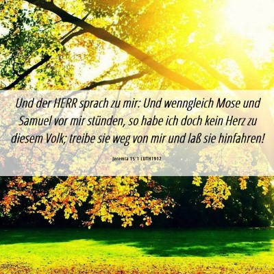 Picture 06 - Jeremia 15:1 LUTH1912 - Und der HERR sprach zu mir: Und wenngleich Mose - Bible Verse Picture
