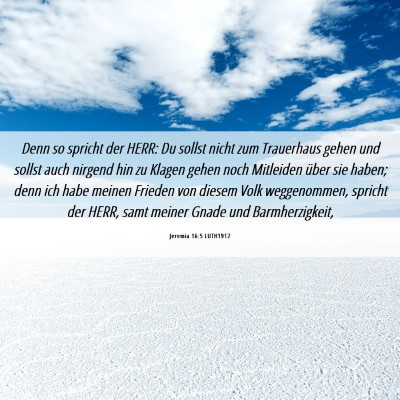 Picture 06 - Jeremia 16:5 LUTH1912 - Denn so spricht der HERR: Du sollst nicht zum - Bible Verse Picture