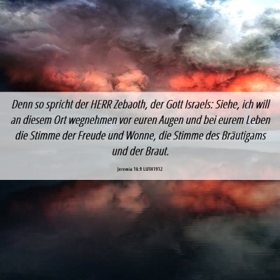 Picture 06 - Jeremia 16:9 LUTH1912 - Denn so spricht der HERR Zebaoth, der Gott - Bible Verse Picture