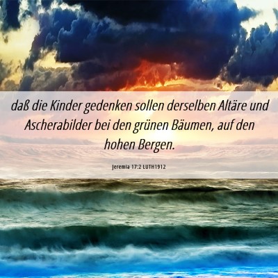Picture 06 - Jeremia 17:2 LUTH1912 - daß die Kinder gedenken sollen derselben Altäre - Bible Verse Picture