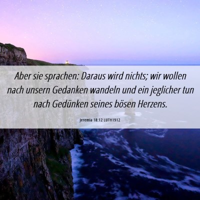 Picture 06 - Jeremia 18:12 LUTH1912 - Aber sie sprachen: Daraus wird nichts; wir wollen - Bible Verse Picture