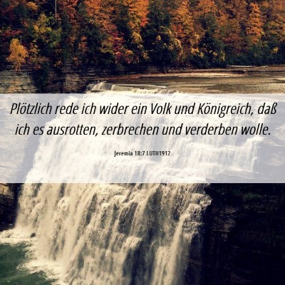 Picture 06 - Jeremia 18:7 LUTH1912 - Plötzlich rede ich wider ein Volk und - Bible Verse Picture