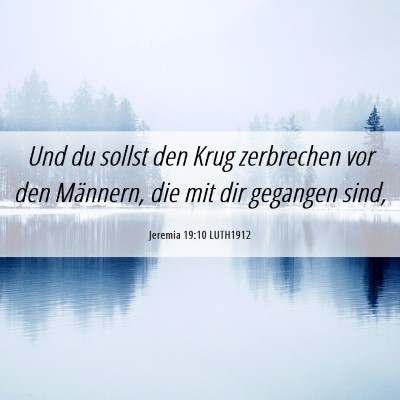 Picture 06 - Jeremia 19:10 LUTH1912 - Und du sollst den Krug zerbrechen vor den - Bible Verse Picture