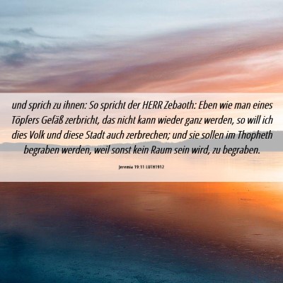 Picture 06 - Jeremia 19:11 LUTH1912 - und sprich zu ihnen: So spricht der HERR Zebaoth: - Bible Verse Picture