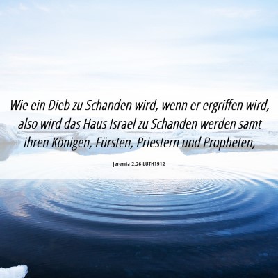 Picture 06 - Jeremia 2:26 LUTH1912 - Wie ein Dieb zu Schanden wird, wenn er ergriffen - Bible Verse Picture