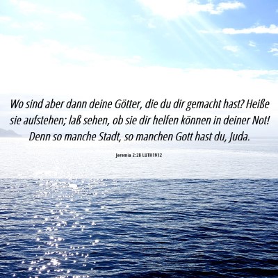 Picture 06 - Jeremia 2:28 LUTH1912 - Wo sind aber dann deine Götter, die du dir - Bible Verse Picture