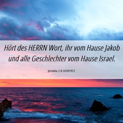 Picture 06 - Jeremia 2:4 LUTH1912 - Hört des HERRN Wort, ihr vom Hause Jakob und - Bible Verse Picture