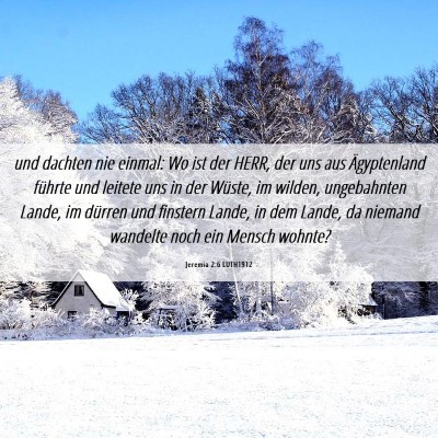 Picture 06 - Jeremia 2:6 LUTH1912 - und dachten nie einmal: Wo ist der HERR, der uns - Bible Verse Picture