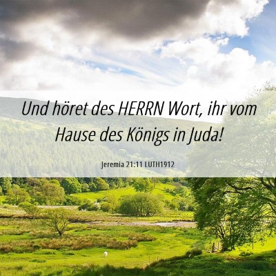 Picture 06 - Jeremia 21:11 LUTH1912 - Und höret des HERRN Wort, ihr vom Hause des - Bible Verse Picture