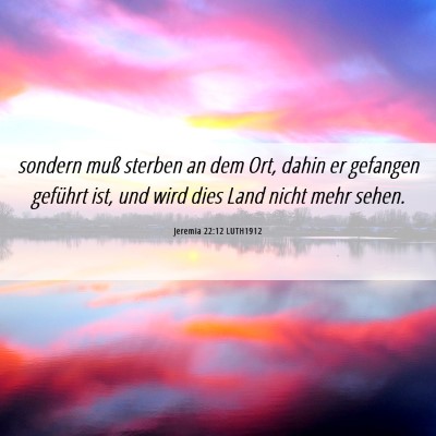 Picture 06 - Jeremia 22:12 LUTH1912 - sondern muß sterben an dem Ort, dahin er - Bible Verse Picture