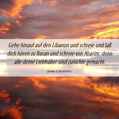 Picture 06 - Jeremia 22:20 LUTH1912 - Gehe hinauf auf den Libanon und schreie und laß - Bible Verse Picture